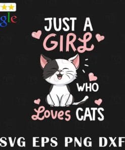 Cute Cat, Just A Girl Who Loves Cats, Funny Cat, Cat Lovers, Girl Love Cat, SVG PNG DXF, EPS, PDF