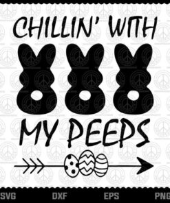 Cute Chillin With My Peeps Easter Day Bunny, Easter Egg, Easter Day, Egg Hunt Layered Svg, Png, Dxf, Eps