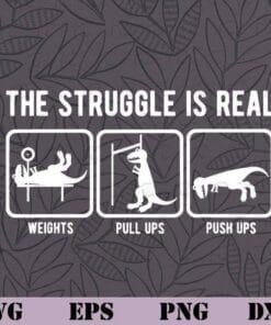 Cute Dino, The struggle Is Real, Funny T-Rex Gym, workout, Gymnastic Gift, Gift for Gymmer, Weights, Pull Ups, Push Ups, Layered SVG, DXF, PNG, EPS