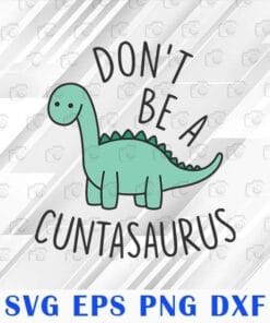 Cute Dinosaur Dont Be A Cuntasaurus, Gift For Friends, Funny Dinosaur, BFF Gift, Kid, SVG PNG DXF, EPS, PDF