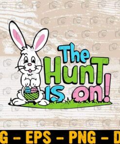 Cute Easter, The Hunt Is On, Bunny, Cute Bunny, Easter Kid, Jesus ,Pascha Day, Easter Day, Eggs Layered Svg Eps Png Dxf