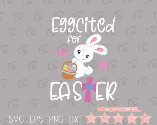 Cute Eggcited For Easter, BunnyLovers, Egg Hunt, Christian, Toddler Girls, Easter Eggs, Jesus Lovers, Easter Day, Layered Svg Eps Png Dxf