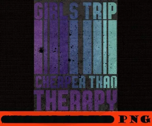 Cute Girl's Trip Cheaper Than Therapy, Girl's Weekend Vacation Trip, Women Getaway, Winery Tour, Spa Weekend, Customizable PNG