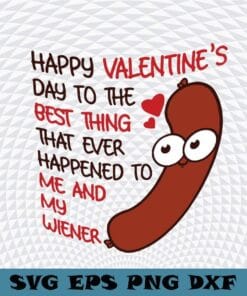 Cute Happy Valentine's Day, Me And My Wiener, Sausage Layered Svg Eps Png Dxf
