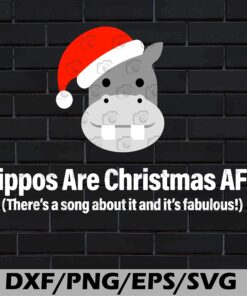 Cute Hippos Are Christmas AF, There's A Song About It And It's Fabulous, Chritsmas Gift, Svg Eps Png Dxf
