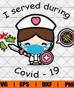 Cute I Served During Covid-19, Nurse Life , Virus, Corona , Mask, Svg Eps Png Dxf