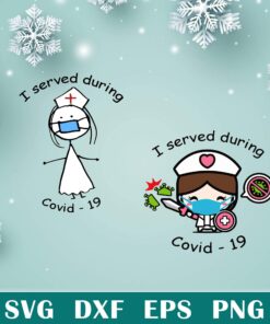 Cute I Served During , Covid-19, Nurse Life , Virus , Vaccine 2020 , Nurse gift, Quarantine Svg Eps Png Dxf