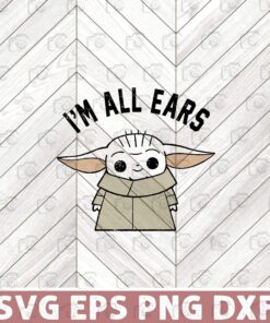 Cute I'm All Ears Star Wars, The Mandalorian, The Child I'm All Ears Outline, Baby Yoda, Yoda Lover SVG PNG DXF, EPS, PDF