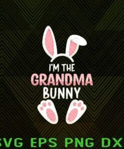Cute I'm The Grandma Bunny, Easter Family, Matching Outfit, Grandma Bunny, Grandma, Cute Gift, Gift For Girl Easter Day Layered Svg Eps Png Dxf
