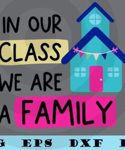 Cute In our class we are a family teacher teaching school Customizable Layered Svg, Svg Eps Png Dxf
