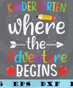Cute Kindergarten Where The Adventure Begins Shirt Kinder Teacher T-Shirt Customizable Layered Svg, Svg Eps Png Dxf