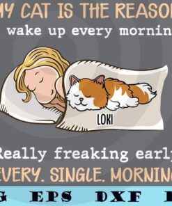 Cute My Cat is the reason I Wake up every Morning, Cat Mom, Cat Dad, Cat lover, Funny Saying, Customizable Layered Svg, Svg Eps Png Dxf