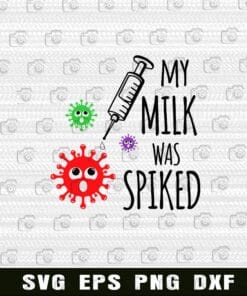 Cute My Milk Was Spiked, Gift for Breastfed Baby, Milk Vaccine for Kids, Syringe, Covid 19,, Gift for Children Layered Svg Eps Png Dxf