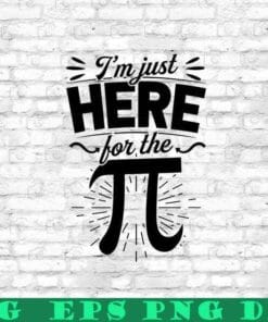 Cute Pi Day, I'm Just Here For The Pi, Math Lover 3.14, Funny Math Teacher Gift, Layered Svg Eps Png Dxf