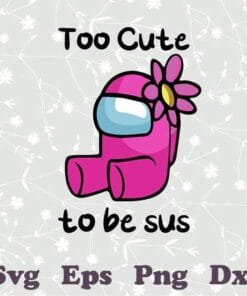 Cute Pink Impostor, Too Cute To Be Sus, Among Us, Funny Game Svg, Gaming Meme, Gift For Gamer, Layered SVG, DXF, PNG, EPS