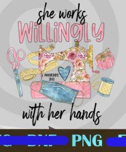 Cute She Works Willingly sewing Machine sewing stuff sewer awesome girls woman Design Bundles Customizable PNG