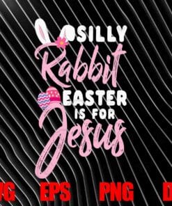 Cute Silly Rabbit Easter Is for Jesus, Christians, Christ Faith, Love Rabbit, Love Bunny, Easter Eggs, Layered SVG, DXF, PNG, EPS
