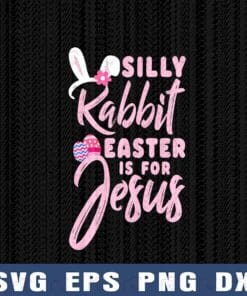 Cute Silly Rabbit Easter Is for Jesus Christians, Rabbit, Bunny, Love Bunny, Cute Bunny, Pinky Quote, Easter Day, Eggs SVG PNG DXF, EPS, PDF