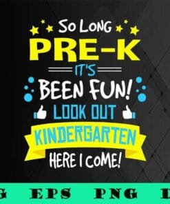 Cute So Long Pre-K Kindergarten, Here I Come, Graduation Gifts, Look Out Kindergarten,kids, SVG PNG DXF, EPS, PDF
