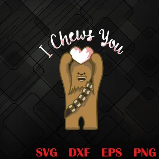 Cute Star Wars, Valentines I Chews You, Chewbacca, Baby Chewbacca, Valentines Gift , Birthday Gift Layered Svg, Svg Eps Png Dxf