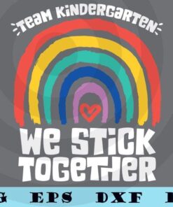 Cute TEAM KINDERGARTEN We Stick Together PreK Teacher Student school rainbow T-Shirt Customizable Layered Svg, Svg Eps Png Dxf