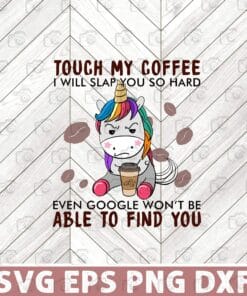 Cute Unicorn Touch My Coffee I Will Slap You So Hard, Unicorn Cute, Unicorn Lover, Coffee, Coffee Lover Layered Svg, Svg Eps Png Dxf