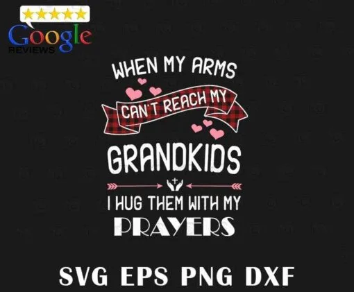 Cute When My Arms Can't Reach My Grandkids, I Hug Them With My Prayers, Grandma Gift, Layered Svg Eps Png Dxf