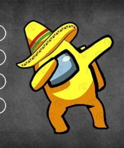 Dabbing Among Us, Funny Cinco de Mayo, Mexican Party, Lets Fiesta, Yellow Among Us, game,SVG PNG DXF, EPS, PDF