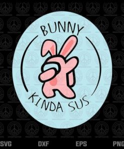 Dabbing Bunny Among Us, Easter day ,Bunny Kinda Sus, Bunny Svg, Among Us, Layered Svg, Png, Dxf, Eps