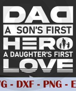 Dad a sons first hero, A Daughter's First Love, Love Dad, Daddy, Father's Day, Customizable Layered Svg, Svg Eps Png Dxf