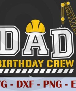 Dad Birthday Crew Construction Birthday, Love Dad, Daddy, Father's Day, Customizable Layered Svg, Svg Eps Png Dxf