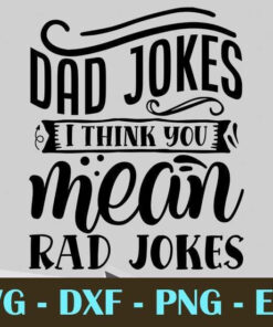 Dad jokes I think you mean rad jokes, Dad, Father's Day, Customizable Layered Svg, Svg Eps Png Dxf