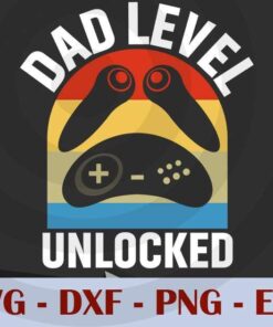 Dad Level Unlocked , Love Dad, Daddy, Father's Day, Customizable Layered Svg, Svg Eps Png Dxf