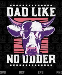 Dad like no udder, Father's Day Farmer T-Shirt Customizable Layered Svg, Svg Eps Png Dxf