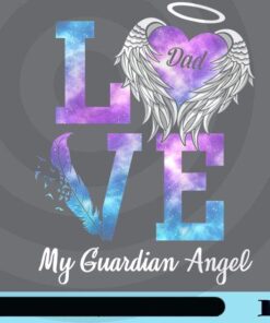 Dad Love My Guardian Angel, Heaven, Memorial Gift, My Dad, My Hero, My Guardian Angel, Father in Heaven Customizable Png