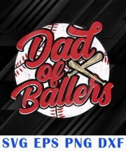 Dad of Ballers Funny Baseball Funny Dad Softball, Love Baseball, Gift for Dad, Father Day, Layered SVG, DXF, PNG, EPS