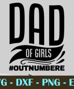 Dad of girls outnumbered, Dad, Father's Day, Customizable Layered Svg, Svg Eps Png Dxf