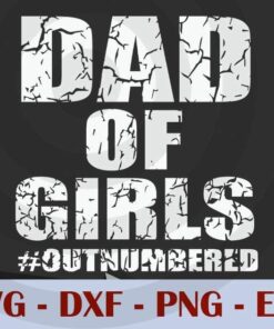 Dad of Girls Outnumbered Fathers Day, Love Dad, Daddy, Father's Day, Customizable Layered Svg, Svg Eps Png Dxf