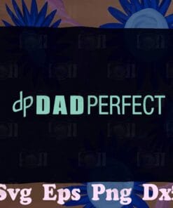 Dad Perfect Father's Day, Father Gift, Daddy Gift, Dudes Perfect,SVG PNG DXF, EPS, PDF