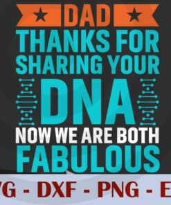 Dad Thanks for Sharing your DNA Now we are both fabulous, Love Dad, Daddy, Father's Day, Customizable Layered Svg, Svg Eps Png Dxf