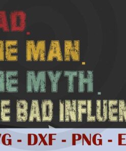Dad The Man The Myth, Love Dad, Daddy, Father's Day, Customizable Layered Svg, Svg Eps Png Dxf