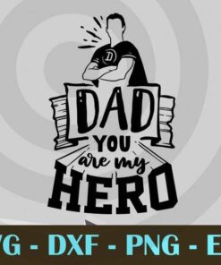 Dad you are my hero , Love Dad, Daddy, Father's Day, Customizable Layered Svg, Svg Eps Png Dxf