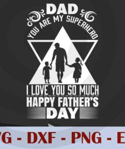 Dad you are my superhero, I love You So Much, Love Dad, Daddy, Father's Day, Customizable Layered Svg, Svg Eps Png Dxf