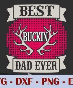 Daddy Deer Best Buckin dad ever, Daddy, Hunting, Father's Day Customizable Layered Svg, Svg Eps Png Dxf