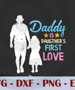Daddy Is Daughter's First Love, Love Dad, Daddy, Father's Day, Customizable Layered Svg, Svg Eps Png Dxf