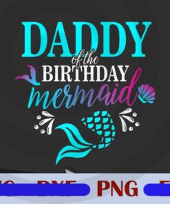 Daddy Of The Birthday Mermaid Matching Family, Cute Mermaid, Birthday Gift, Gift for Daddy, Customizable PNG