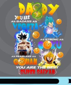 Daddy, You Are As Badass As Vegeta, Strong As Goku, Fearless As Gohan, The Best Super Saiyan, Cartoon Customizable Png