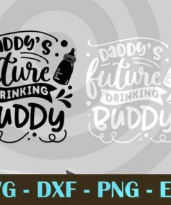 Daddy's future drinking buddy , Love Dad, Daddy, Father's Day, Customizable Layered Svg, Svg Eps Png Dxf