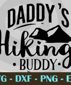 Daddys Hiking buddy, Adventure Customizable Layered Svg, Svg Eps Png Dxf