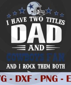 Dallas Fan Cow.boys Best Dad Ever Fathers Day Gift sport , Customizable Layered Svg, Svg Eps Png Dxf